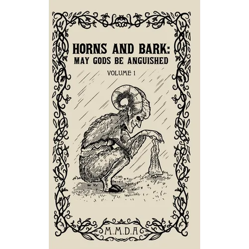 Horns and Bark: May Gods Be Anguished: Volume 1