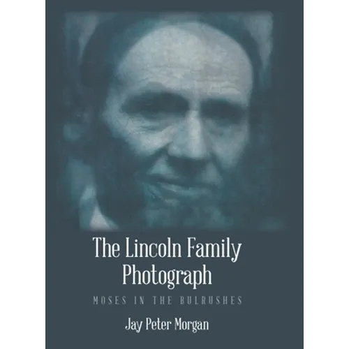 The Lincoln Family Photograph: Moses in the Bulrushes