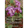 Death Valley Wildflowers: A Visitor's Guide to the Wildflowers, Shrubs and Trees of Death Valley National Park