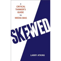 Skewed: A Critical Thinker's Guide to Media Bias