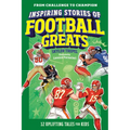 Inspiring Stories of Football Greats: 12 Uplifting Tales for Kids