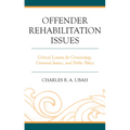 Offender Rehabilitation Issues: Critical Lessons for Criminology, Criminal Justice, and Public Policy