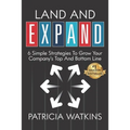 Land and EXPAND: 6 Simple Strategies to Grow Your Company's Top and Bottom Line