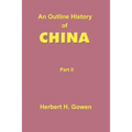 An Outline History of China: Part II: From the Manchu Conquest to the Recognition of the Republic A.D. 1913
