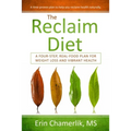 The Reclaim Diet: A Four-Step, Real-Food Plan For Weight Loss And Vibrant Health