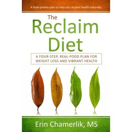 The Reclaim Diet: A Four-Step, Real-Food Plan For Weight Loss And Vibrant Health