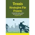 Tennis Strategien Für Frauen: Gewinn Mehr Spiele, Indem Du Gerissener Spielst