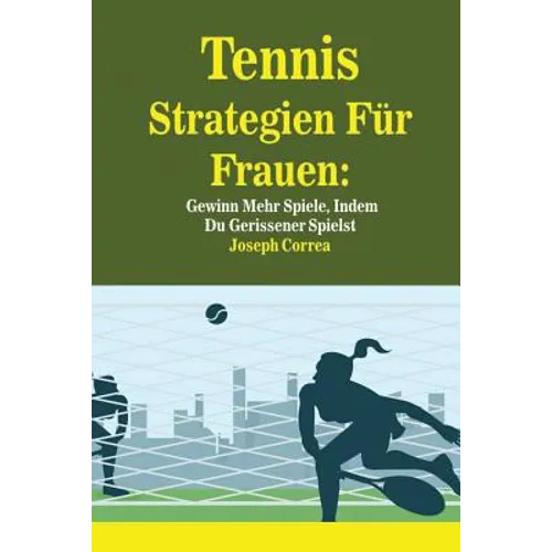 Tennis Strategien Für Frauen: Gewinn Mehr Spiele, Indem Du Gerissener Spielst