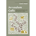 Jerusalem Calls: Three Jewish Feasts and My Journey to Jesus