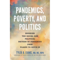 Pandemics, Poverty, and Politics: Decoding the Social and Political Drivers of Pandemics from Plague to Covid-19