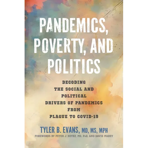 Pandemics, Poverty, and Politics: Decoding the Social and Political Drivers of Pandemics from Plague to Covid-19