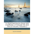 Le Quattrocento: Essai Sur L'histoire Littéraire Du Xve Siècle Italien, Volume 2