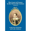 The Court of France in the Sixteenth Century Vol. II