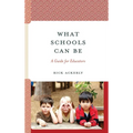 What Schools Can Be: A Guide for Educators