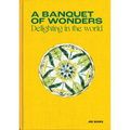 A Banquet of Wonders: Delighting in the World