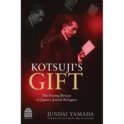 Kotsuji's Gift: The Daring Rescue of Japan's Jewish Refugees