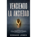 Venciendo la ansiedad: Cómo la ansiedad te está matando y lo que puedes hacer al respecto