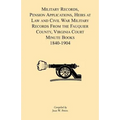 Military Records, Pensions Applications, Heirs at Law and Civil War Military Records From the Fauquier County, Virginia Court Minute Books 1840-1904