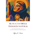 El fracaso de la teología natural: Una evaluación crítica de la teología filosófica de Tomás de Aquino