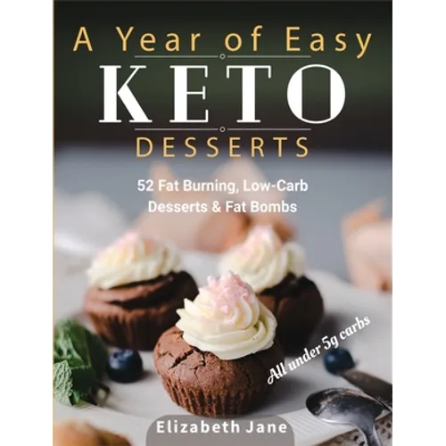 A Year of Easy Keto Desserts: 52 Seasonal Fat Burning, Low-Carb & Paleo Desserts & Fat Bombs with less than 5 gram of carbs