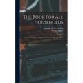 The Book for all Households; or, The art of Preserving Animal and Vegetable Substances for Many Years