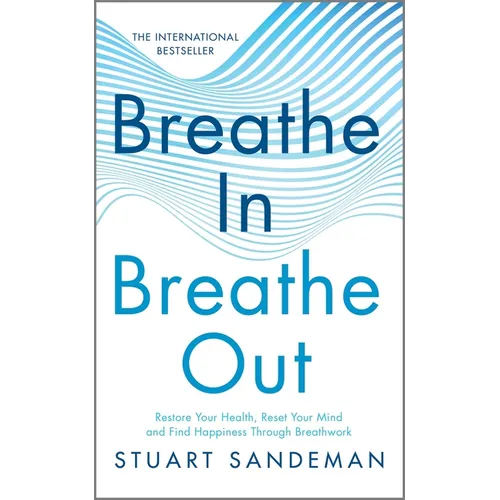 Breathe In, Breathe Out: Restore Your Health, Reset Your Mind and Find Happiness Through Breathwork