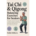 Tai Chi & Qigong - Balancing Exercises for Seniors: The Gentle, Step-by-Step Guide to Improve Balance, Prevent Falls, and Reduce Joint Pain from the C