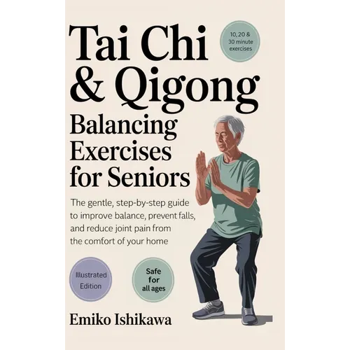 Tai Chi & Qigong - Balancing Exercises for Seniors: The Gentle, Step-by-Step Guide to Improve Balance, Prevent Falls, and Reduce Joint Pain from the C