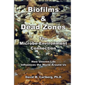 Biofilms & Dead Zones: The Microbe-Environment Connection: How Unseen Life Influences the World Around Us