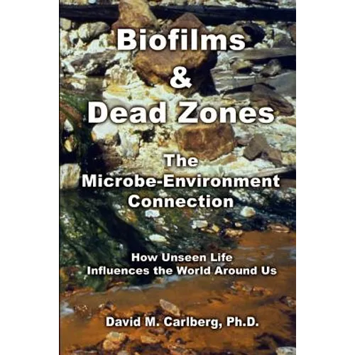 Biofilms & Dead Zones: The Microbe-Environment Connection: How Unseen Life Influences the World Around Us