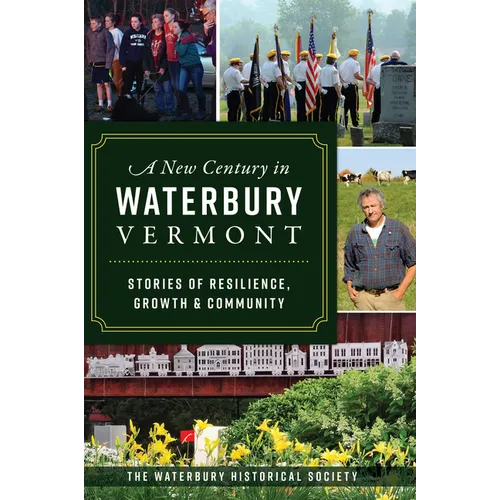 A New Century in Waterbury, Vermont: Stories of Resilience, Growth & Community