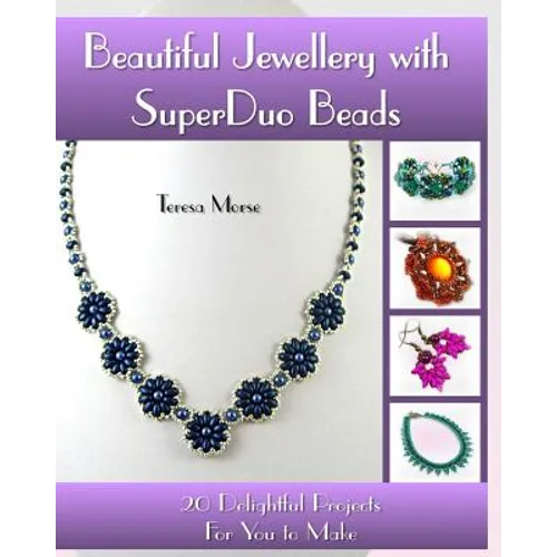 Beautiful Jewellery with SuperDuo Beads: 20 Delightful Projects for You to Make