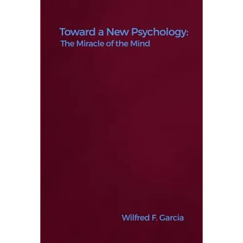 Toward a New Psychology: The Miracle of the Mind