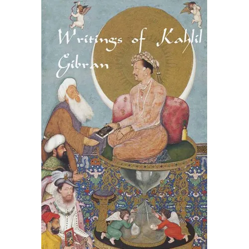 Writings of Kahlil Gibran: The Prophet, The Madman, The Wanderer, and Others