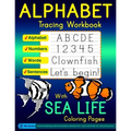 Alphabet Tracing Workbook with Sea Life Coloring Pages - Alphabet - Numbers - Words - Sentences: Practice Handwriting Letters and Numbers in Standard