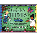 Green Thumbs: A Kid's Activity Guide to Indoor and Outdoor Gardening