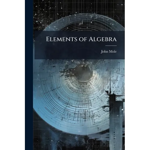Elements of Algebra: To Which Is Prefixed, a Choice Collection of Arithmetical Questions, With Their Solutions, Including Some New Improvements Worthy