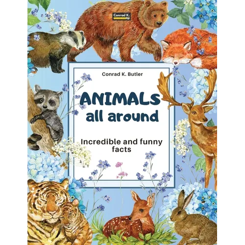 Animals All Around: Incredible and Funny Facts, a picture book for children about animals from around the world