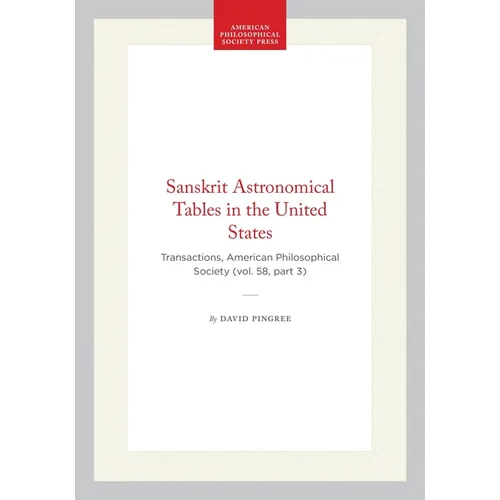 Sanskrit Astronomical Tables in the United States: Transactions, American Philosophical Society (Vol. 58, Part 3)