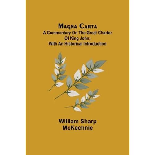 Magna Carta: A Commentary on the Great Charter of King John; With an Historical Introduction