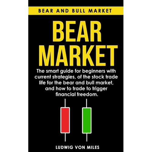 Bear market: The smart guide for beginners with current strategies, of the stock trade life for the bear and bull market, and how t