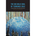 Big Wild Soul of Terrence Cole: An Eclectic Collection to Honor Alaska's Public Historian