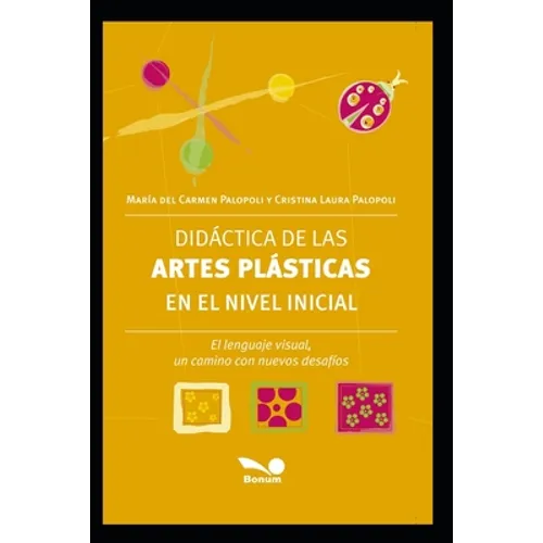 Didáctica de Las Artes Plásticas En El Nivel Inicial: El lenguaje visual, un camino con nuevos desafíos