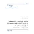 The Quest for Plausible Christian Discourse in a World of Pluralities: The Evolution of David Tracy's Understanding of 'Public Theology'