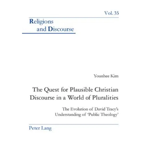 The Quest for Plausible Christian Discourse in a World of Pluralities: The Evolution of David Tracy's Understanding of 'Public Theology'