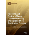 Modeling and Control of Energy Conversion during Underground Coal Gasification Process