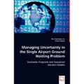 Managing Uncertainty in the Single Airport Ground Holding Problem