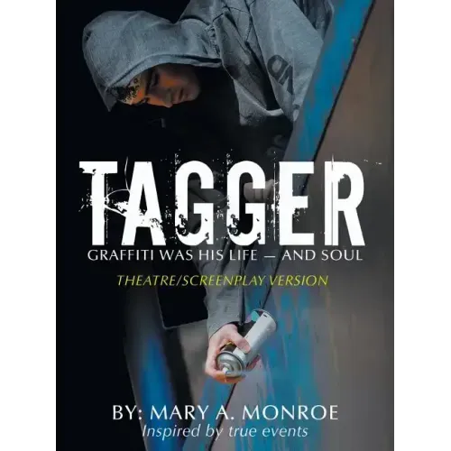 Tagger: Graffiti Was His Life -- And Soul (Theatre/Screenplay Version)