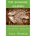 The Shamanic Journey: A Practical Guide to Therapeutic Shamanism