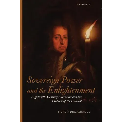 Sovereign Power and the Enlightenment: Eighteenth-Century Literature and the Problem of the Political